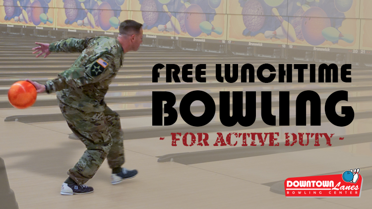Free Lunchtime Bowling for Active Duty Free Lunchtime Bowling for Active Duty