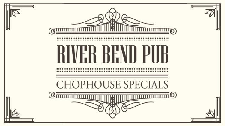 River Bend Chophouse Specials River Bend Chophouse Specials